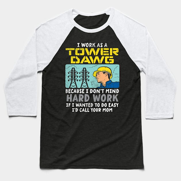 I Work As A Tower Dawg Baseball T-Shirt by maxcode